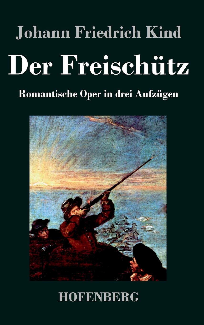 Der Freischütz: Libretto der Oper von Carl Maria von Weber Arts & Music