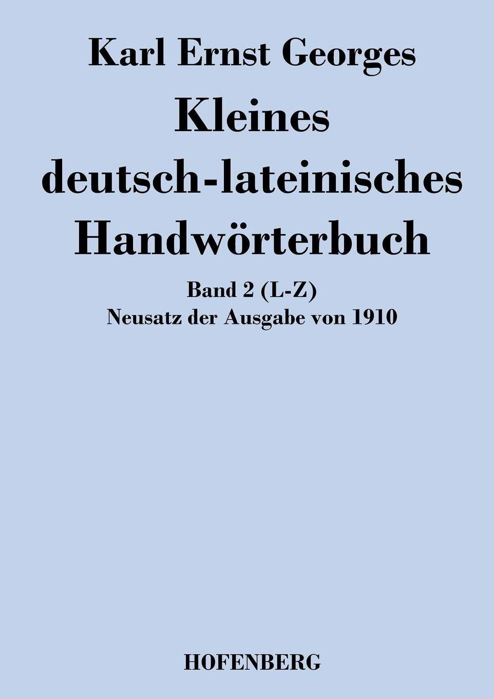 Kleines deutsch-lateinisches Handwörterbuch: Band 2 (L-Z) Neusatz der Ausgabe von 1910 General education