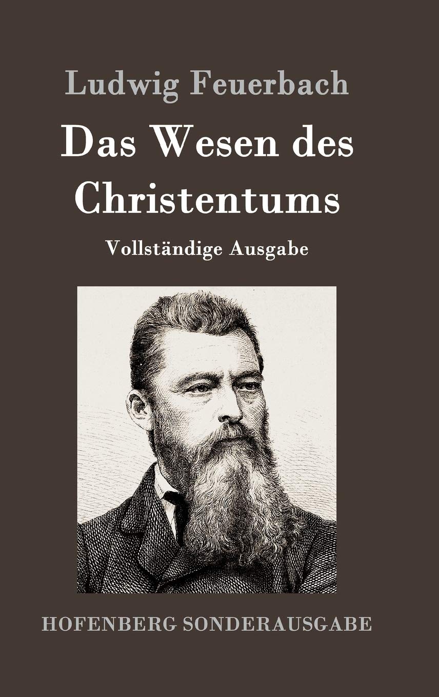 Das Wesen des Christentums: Vollständige Ausgabe Philosophy