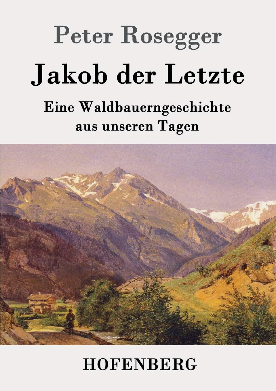 Jakob der Letzte: Eine Waldbauerngeschichte aus unseren Tagen Contemporary literature