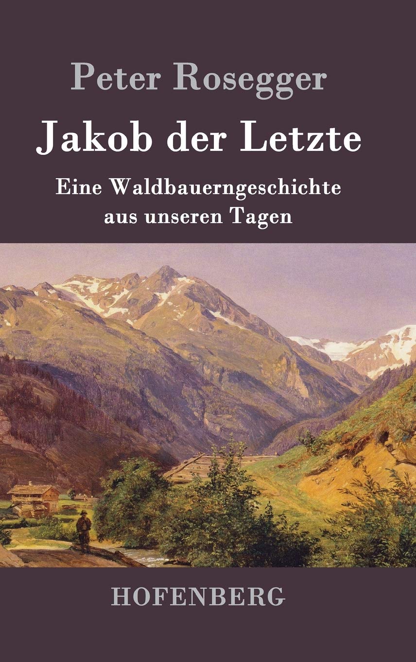 Jakob der Letzte: Eine Waldbauerngeschichte aus unseren Tagen Contemporary literature
