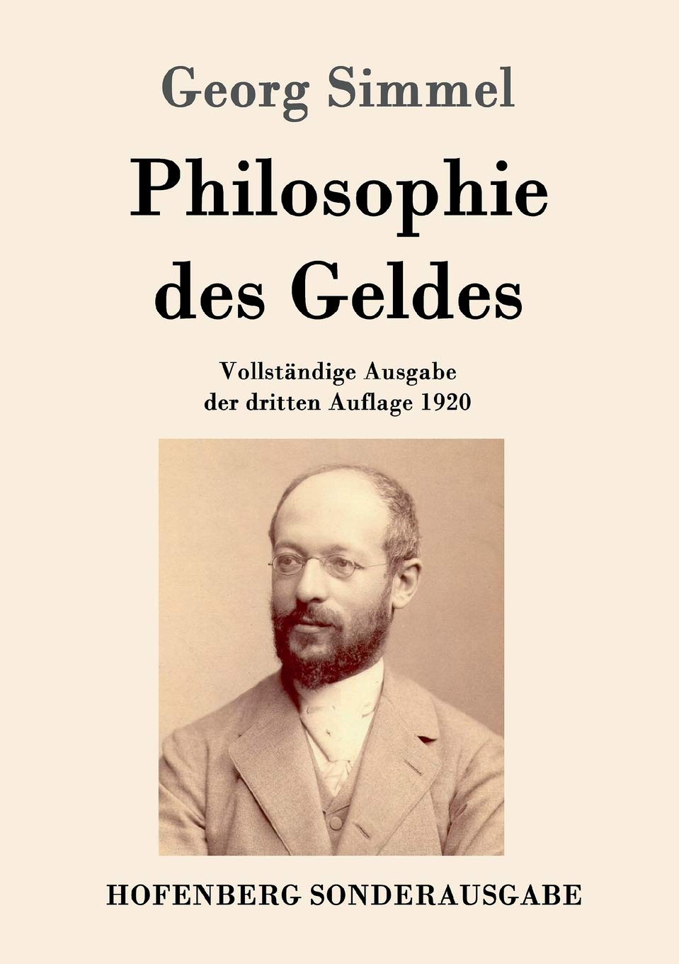 Philosophie des Geldes: Vollständige Ausgabe der dritten Auflage 1920 Philosophy
