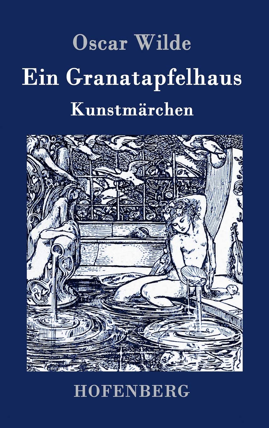 Ein Granatapfelhaus: Vier Kunstmärchen: Der junge König / Der Geburtstag der Infantin / Der Fischer und seine Seele / Das Sternenkind Fairy Tales & Legends