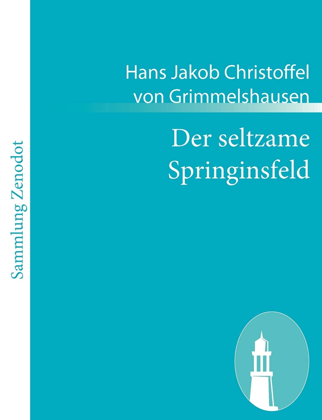 Der seltzame Springinsfeld: Das istkurzweilige, lusterweckende und recht lächerliche Lebensbeschreibung Contemporary literature Books