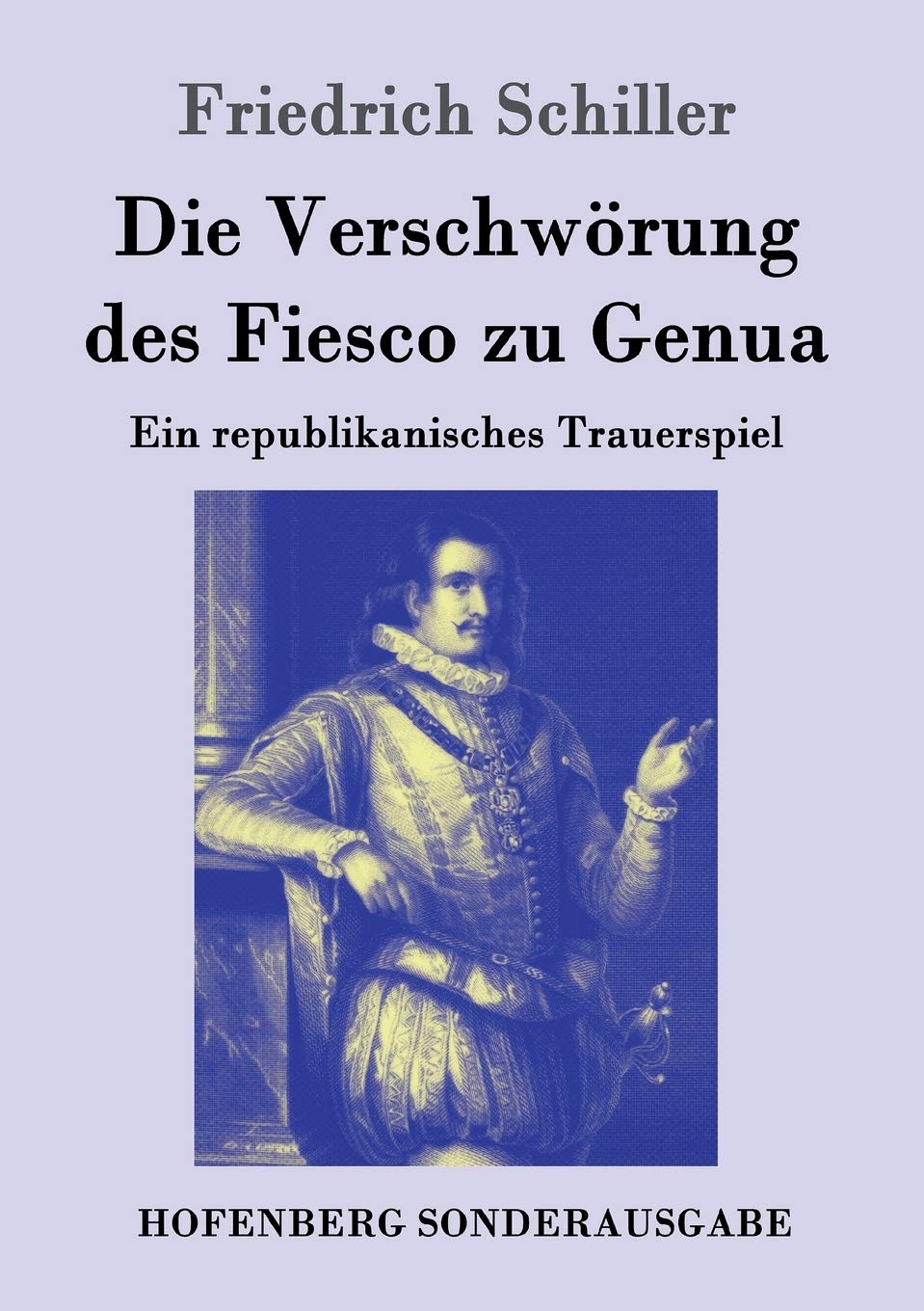 Die Verschwörung des Fiesco zu Genua: Ein republikanisches Trauerspiel Drama
