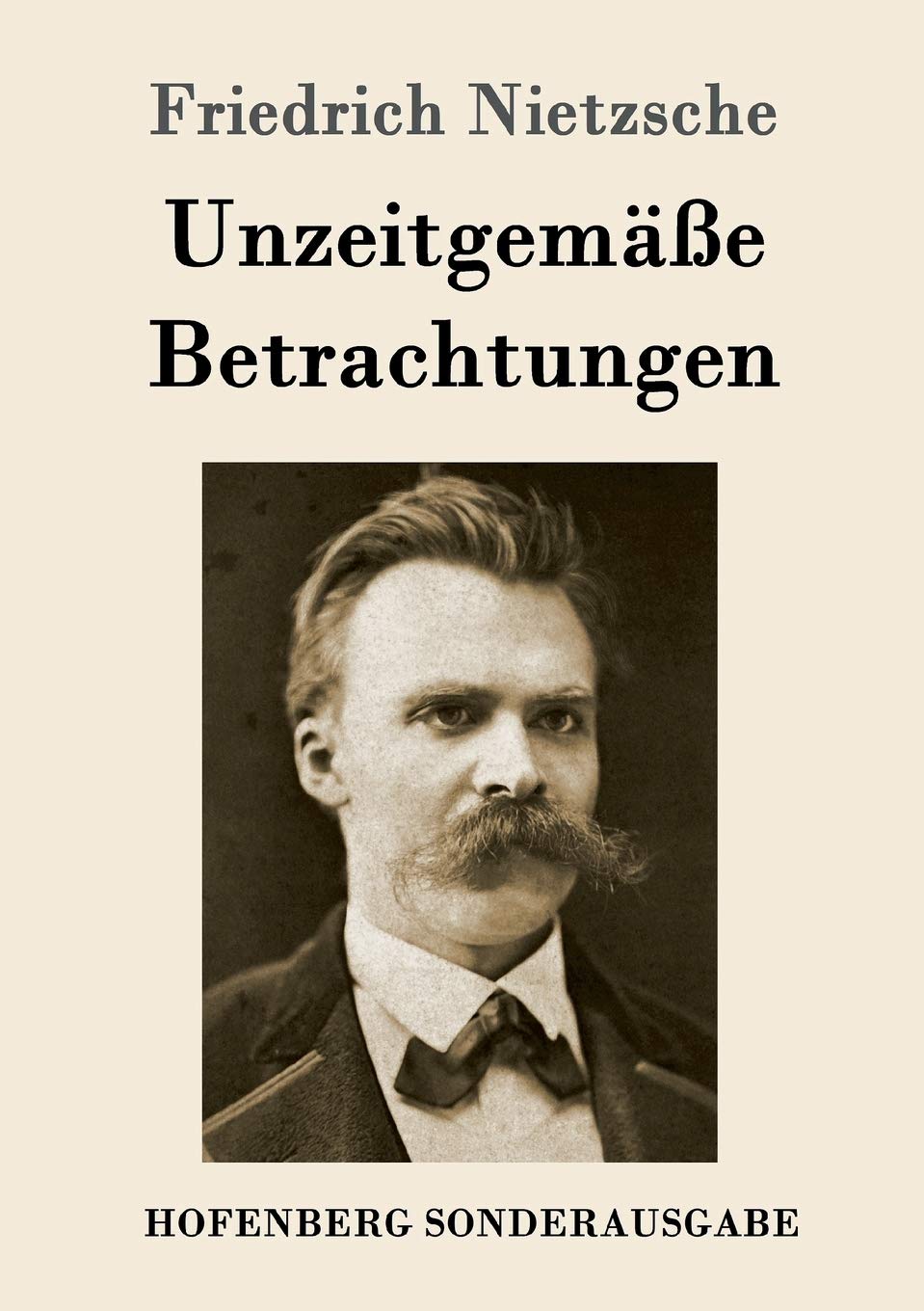 Unzeitgemäße Betrachtungen: David Strauß / Vom Nutzen und Nachteil der Historie für das Leben / Schopenhauer als Erzieher / Richard Wagner in Bayreuth Philosophy