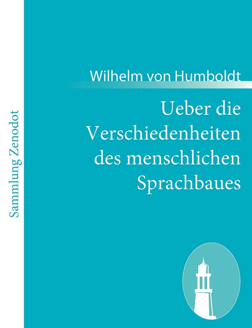 Ueber die Verschiedenheiten des menschlichen Sprachbaues Philosophy