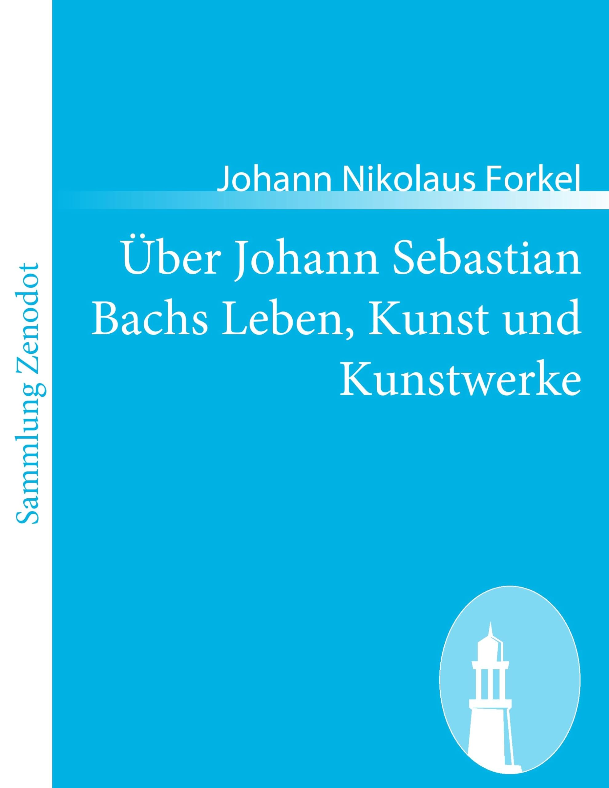 Über Johann Sebastian Bachs Leben, Kunst und Kunstwerke book