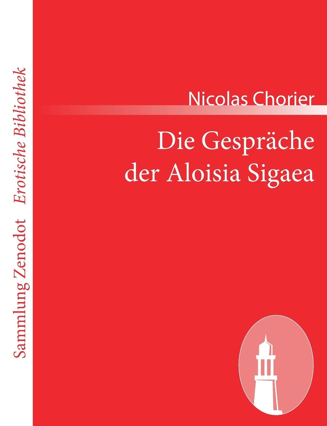 Die Gespräche der Aloisia Sigaea (Sammlung Zenodot rotische Bibliothek) Classics