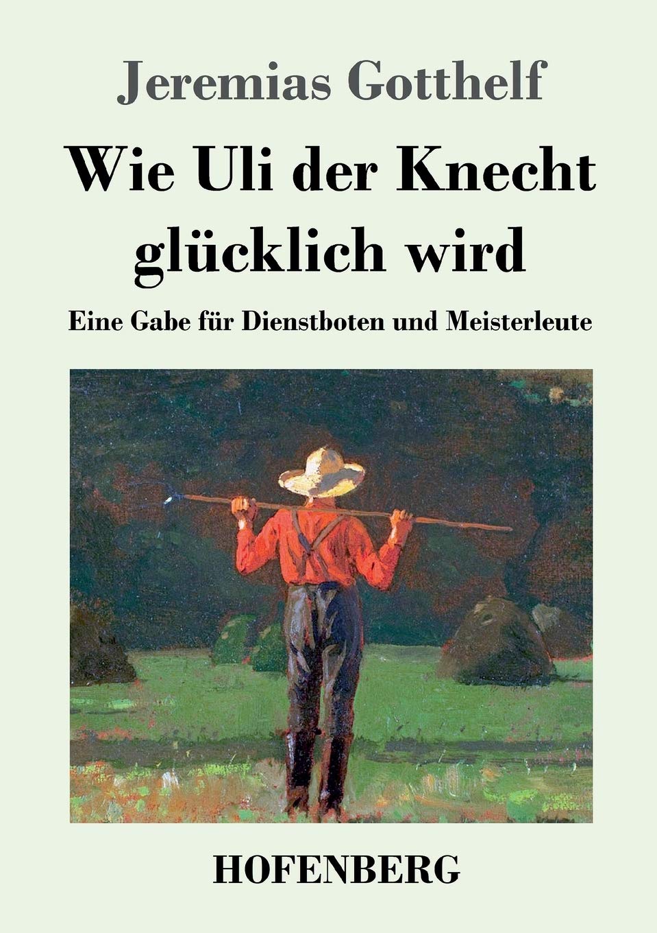 Wie Uli der Knecht glücklich wird: Eine Gabe für Dienstboten und Meisterleute Contemporary literature