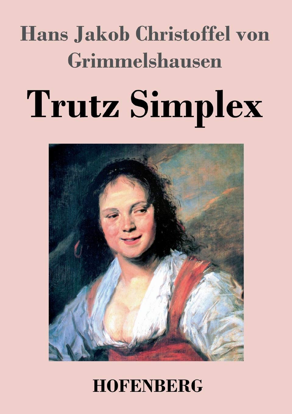 Trutz Simplex: oder Ausführliche und wunderseltsame Lebensbeschreibung der Erzbetrügerin und Landstörzerin Courasche Contemporary literature