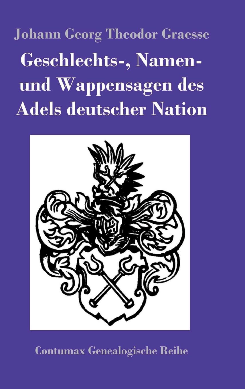 Geschlechts-, Namen- und Wappensagen des Adels deutscher Nation Politics & History