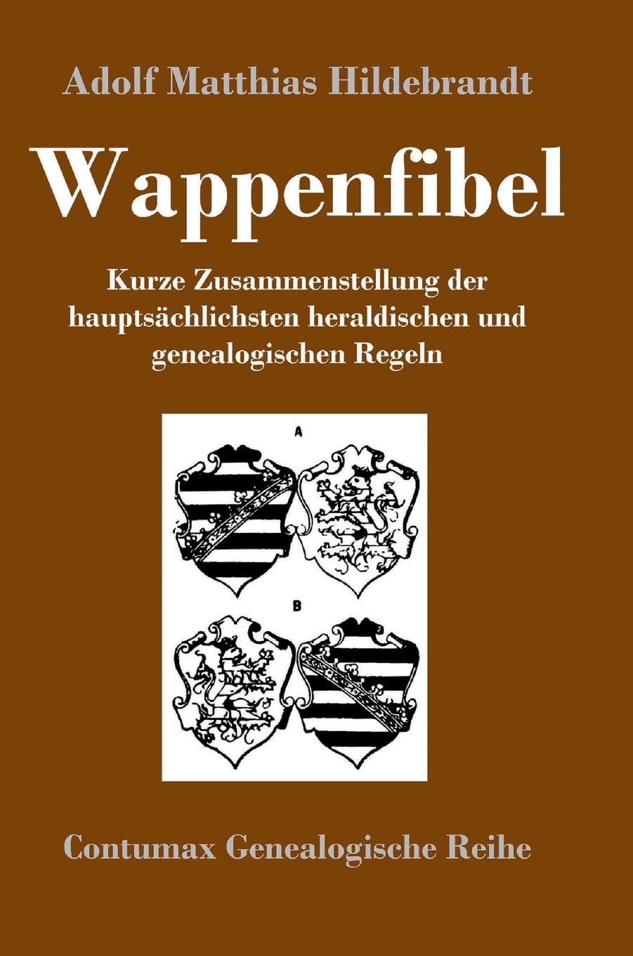 Wappenfibel: Kurze Zusammenstellung der hauptsächlichsten heraldischen und genealogischen Regeln Philosophy