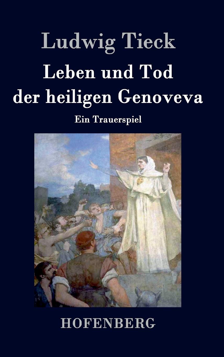 Leben und Tod der heiligen Genoveva: Ein Trauerspiel Drama