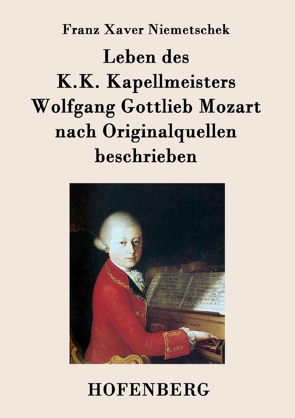 Leben des K.K. Kapellmeisters Wolfgang Gottlieb Mozart nach Originalquellen beschrieben Arts & Music