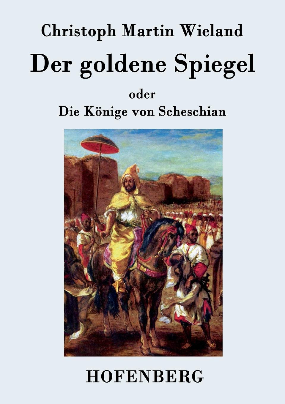 Der goldene Spiegel: oder Die Könige von Scheschian Classics