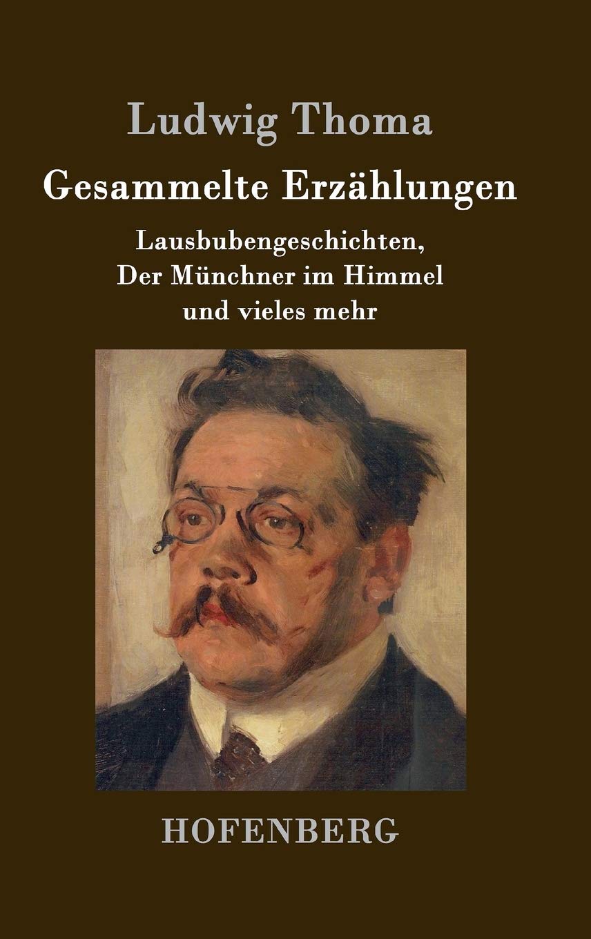 Gesammelte Erzählungen: Lausbubengeschichten, Der Münchner im Himmel und vieles mehr Classics