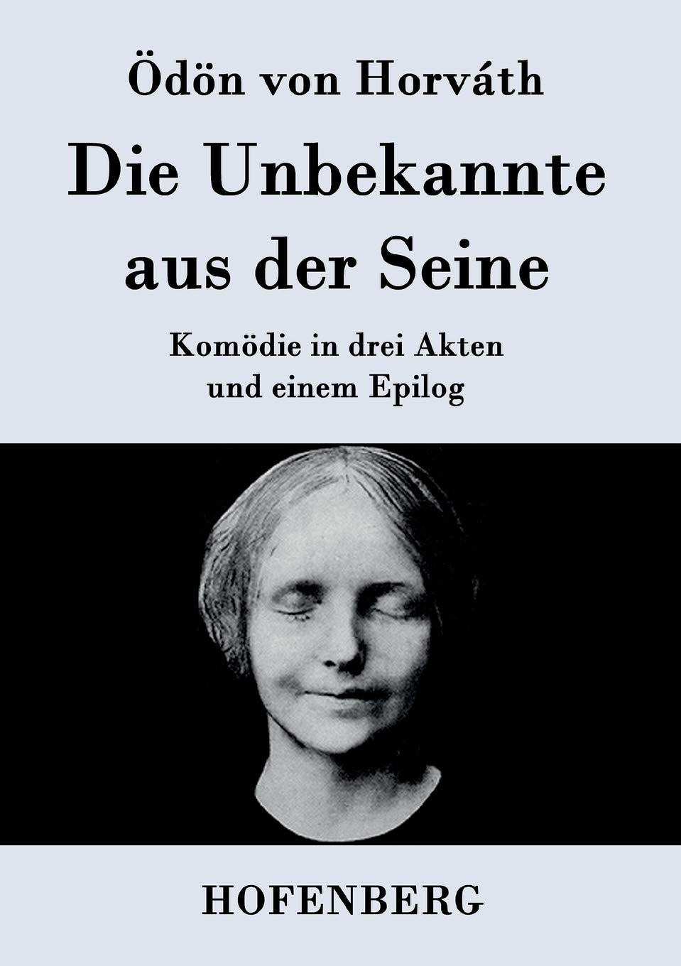 Die Unbekannte aus der Seine: Komödie in drei Akten und einem Epilog Drama