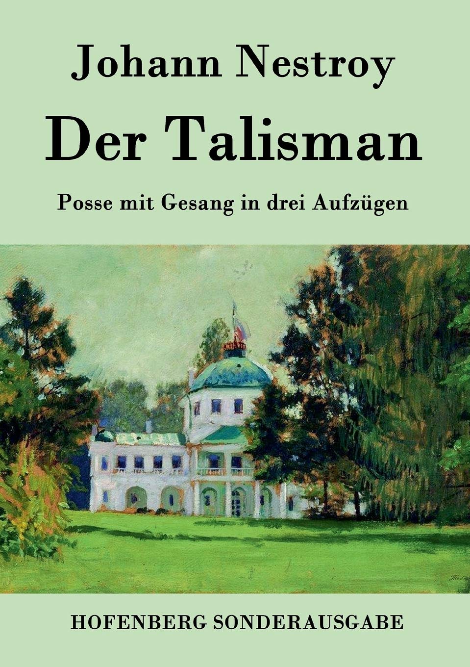 Der Talisman: Posse mit Gesang in drei Aufzügen Drama