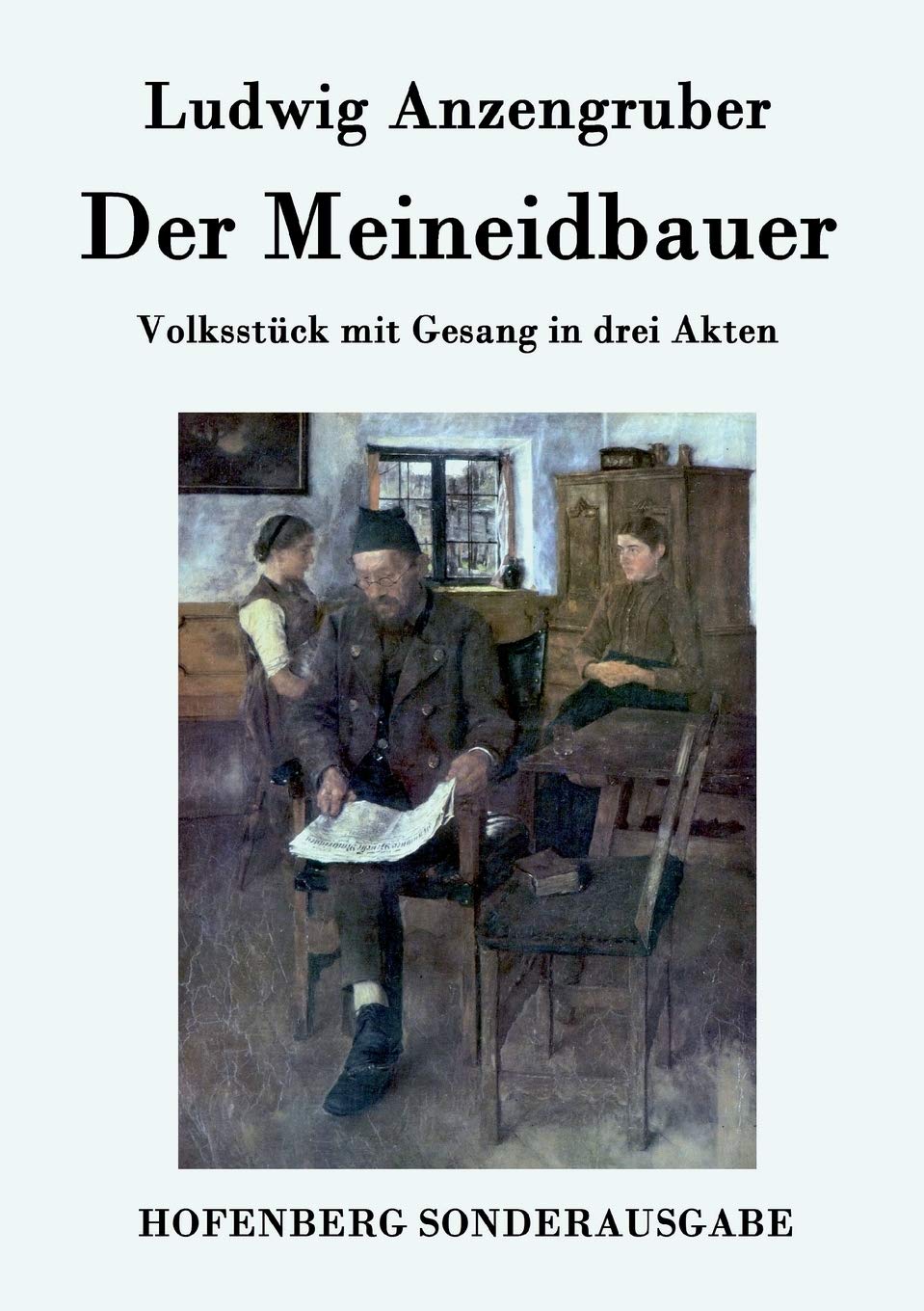 Der Meineidbauer: Volksstück mit Gesang in drei Akten Drama