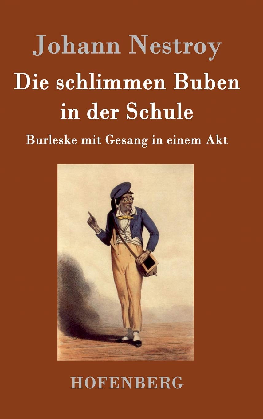 Die schlimmen Buben in der Schule: Burleske mit Gesang in einem Akt Drama