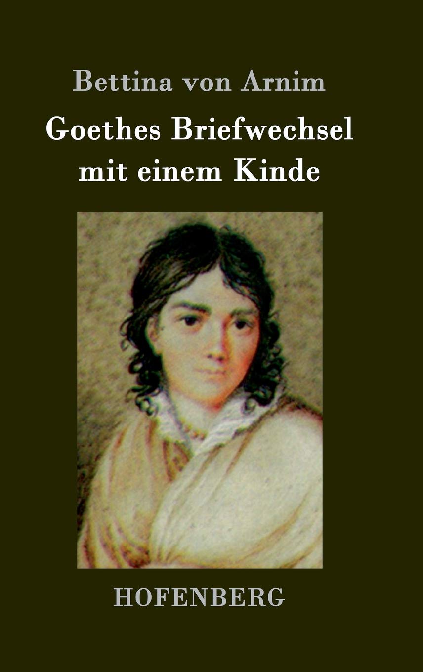 Goethes Briefwechsel mit einem Kinde: Seinem Denkmal Contemporary literature