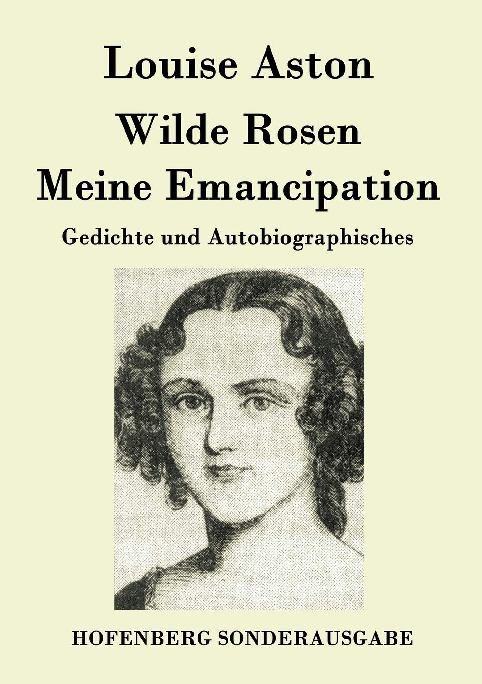 Wilde Rosen / Freischärler-Reminiscenzen / Meine Emancipation: Gedichte und Autobiographisches Poetry