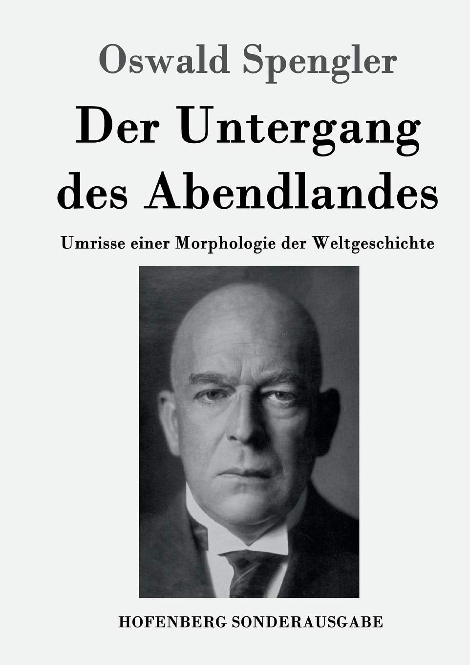 Der Untergang des Abendlandes: Umrisse einer Morphologie der Weltgeschichte Philosophy