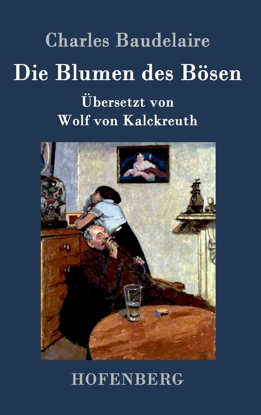 Die Blumen des Bösen: Übersetzt von Wolf von Kalckreuth Poetry