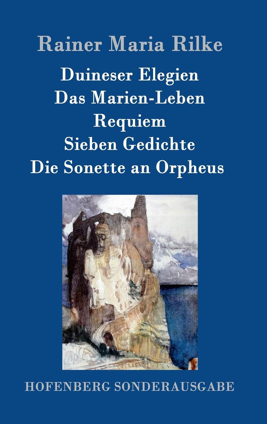 Duineser Elegien / Das Marien-Leben / Requiem / Sieben Gedichte / Die Sonette an Orpheus Poetry