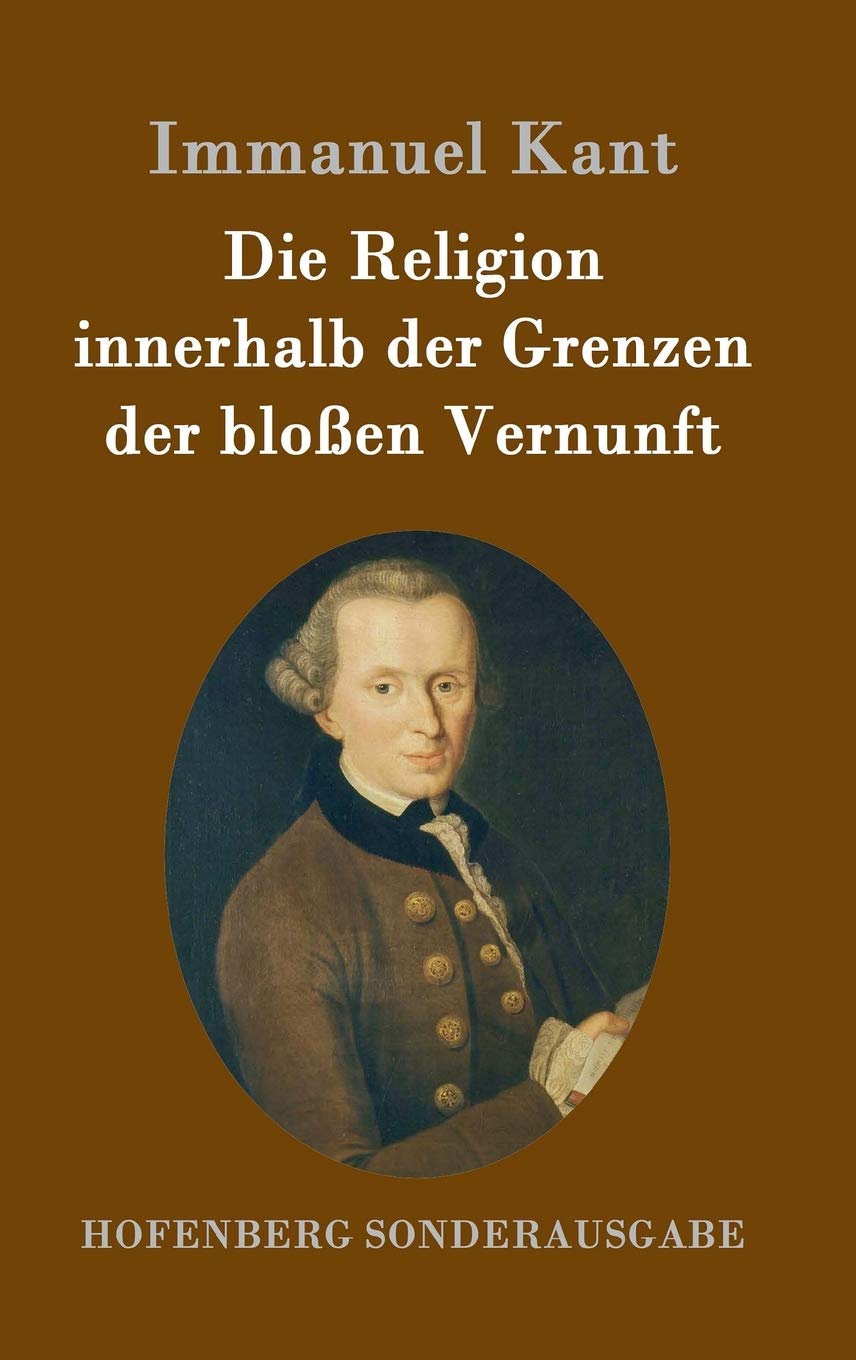 Die Religion innerhalb der Grenzen der bloßen Vernunft Philosophy