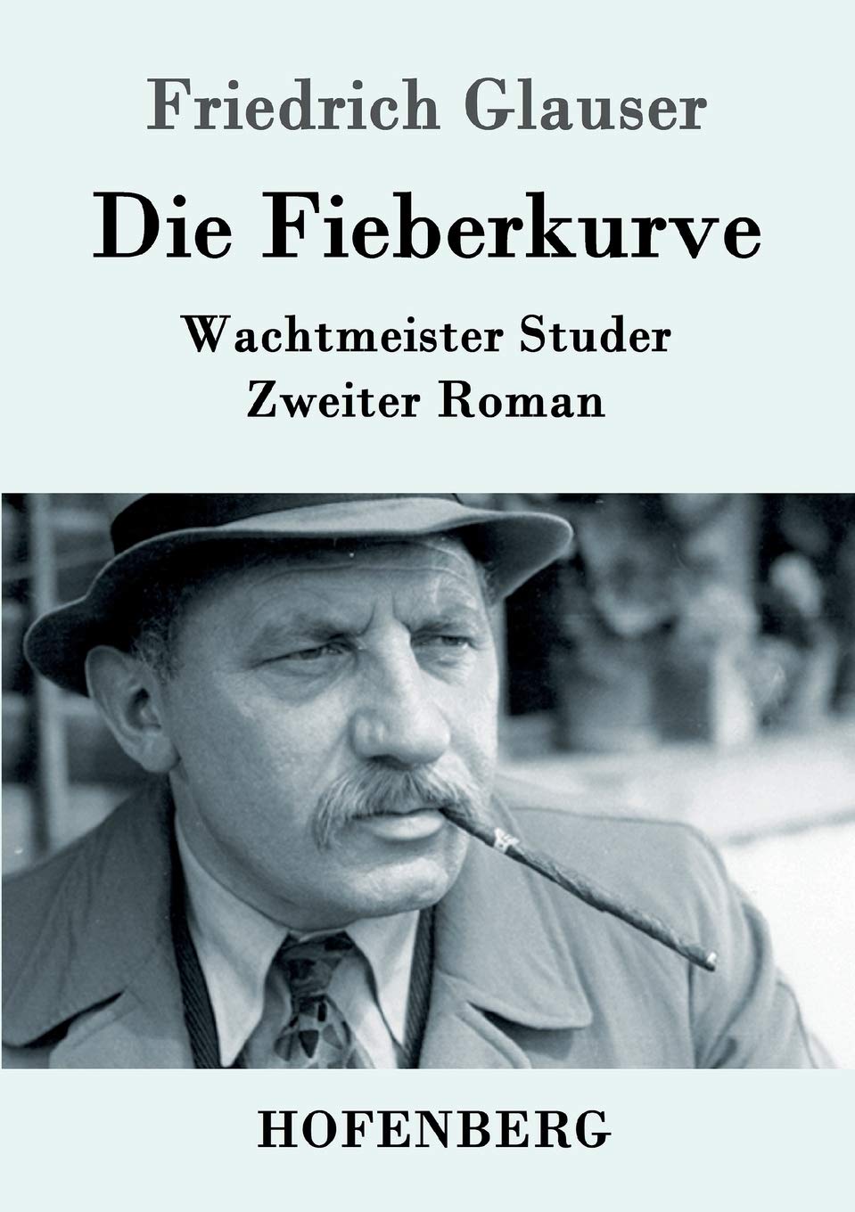 Die Fieberkurve: Wachtmeister Studer Zweiter Roman Contemporary literature