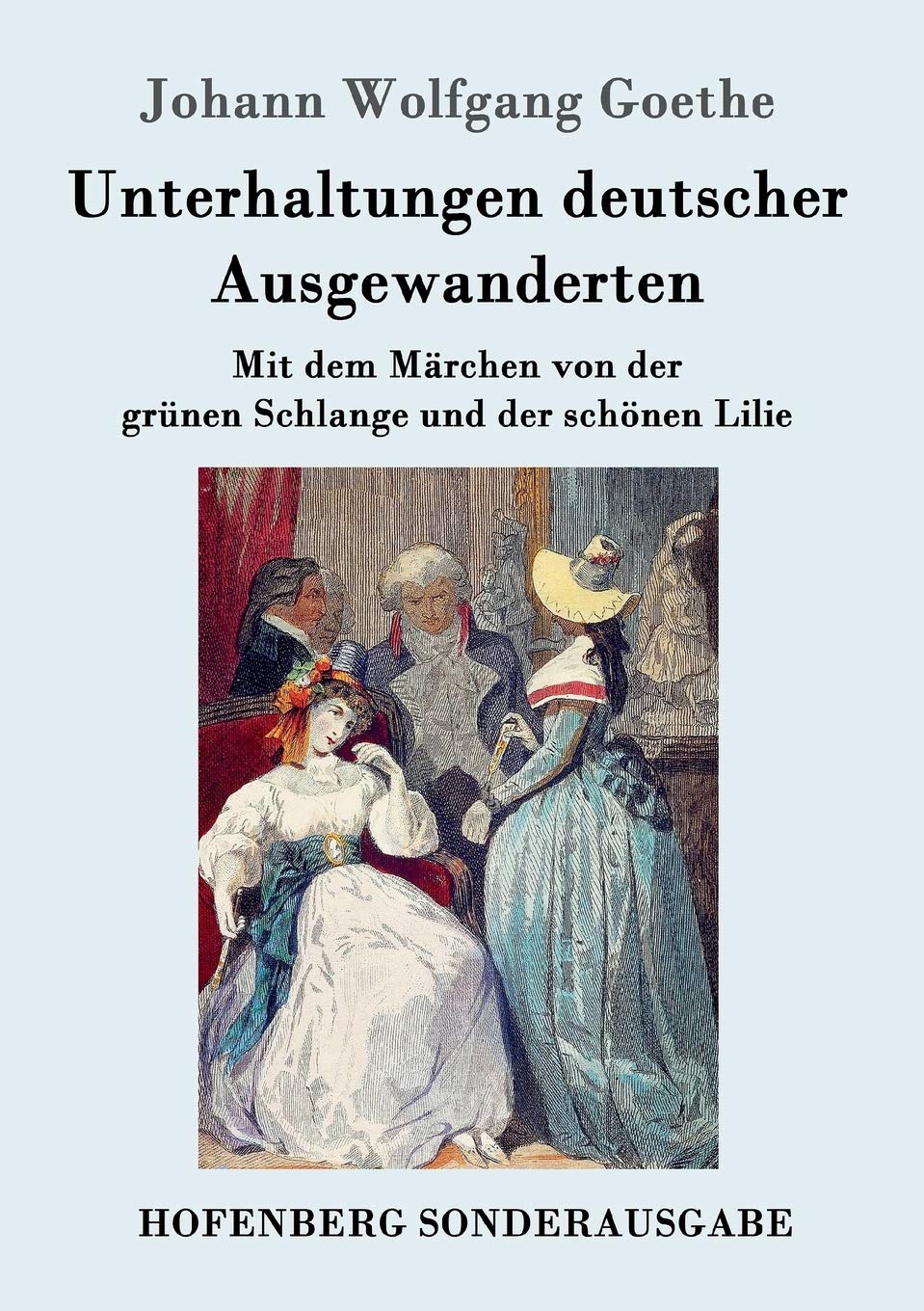 Unterhaltungen deutscher Ausgewanderten: Mit dem Märchen von der grünen Schlange und der schönen Lilie Contemporary literature