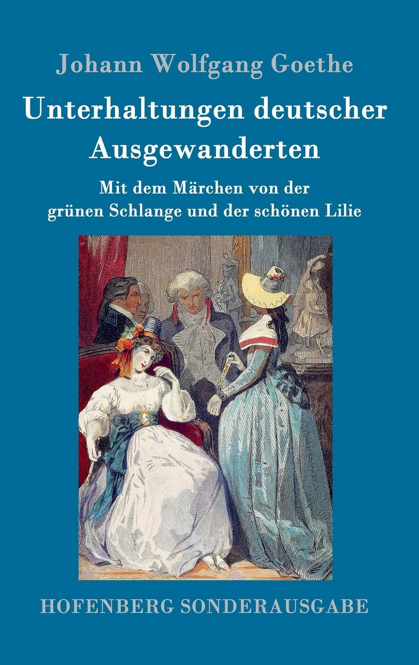 Unterhaltungen deutscher Ausgewanderten: Mit dem Märchen von der grünen Schlange und der schönen Lilie Contemporary literature Books