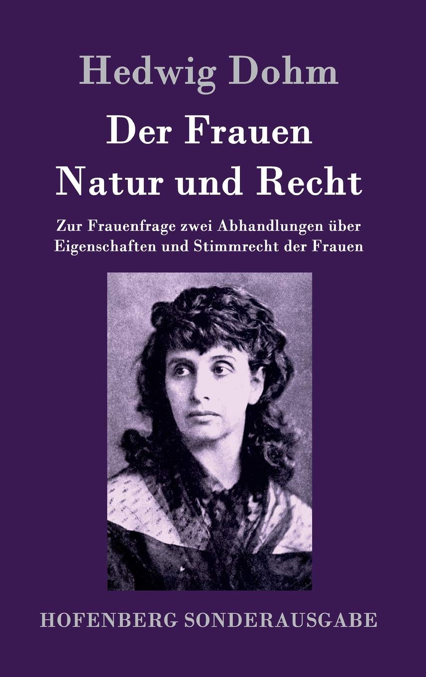 Der Frauen Natur und Recht: Zur Frauenfrage zwei Abhandlungen über Eigenschaften und Stimmrecht der Frauen Law