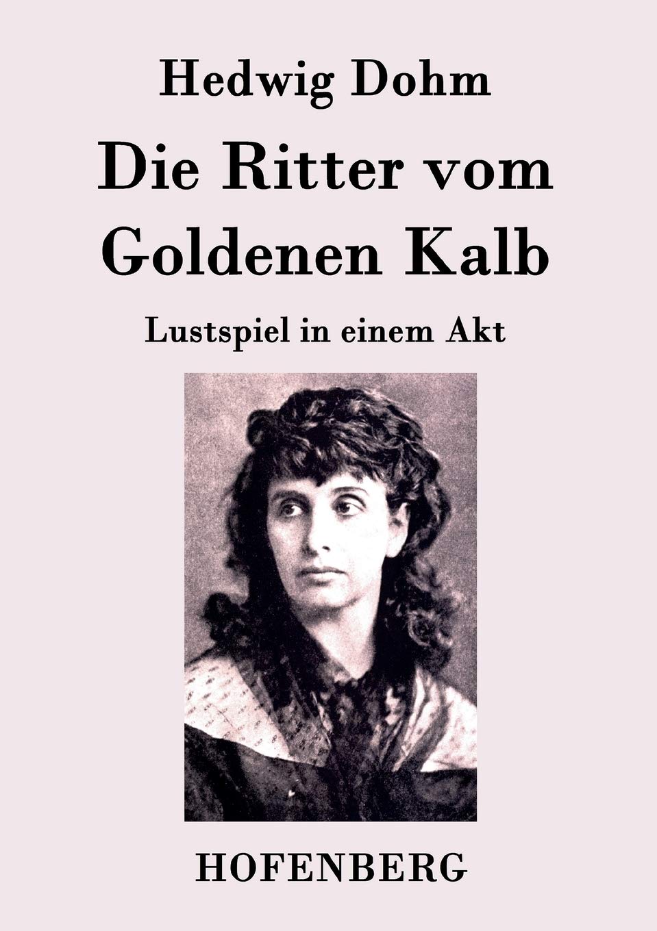 Die Ritter vom Goldenen Kalb: Lustspiel in einem Akt Essays & Short Stories