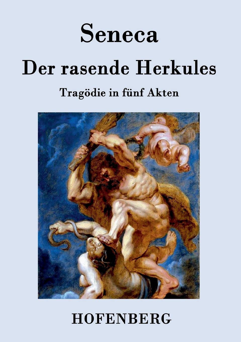 Der rasende Herkules: Tragödie in fünf Akten Drama