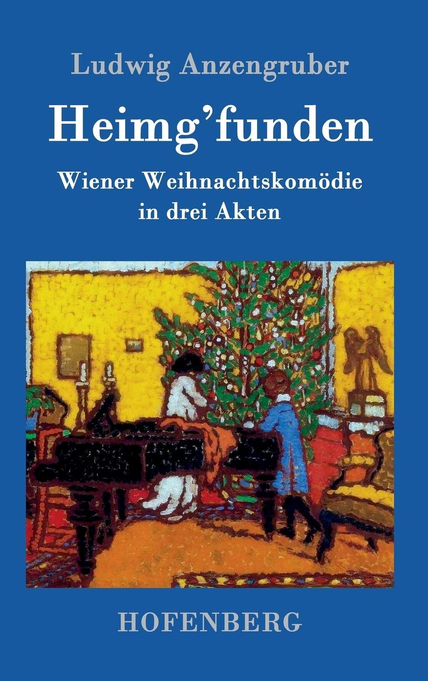 Heimg'funden: Wiener Weihnachtskomödie in drei Akten Drama