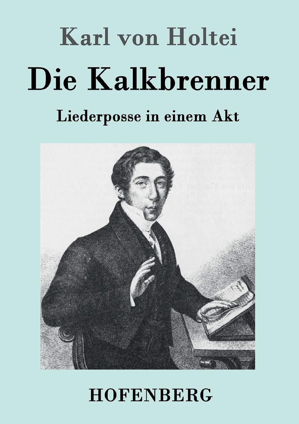 Die Kalkbrenner: Liederposse in einem Akt Drama