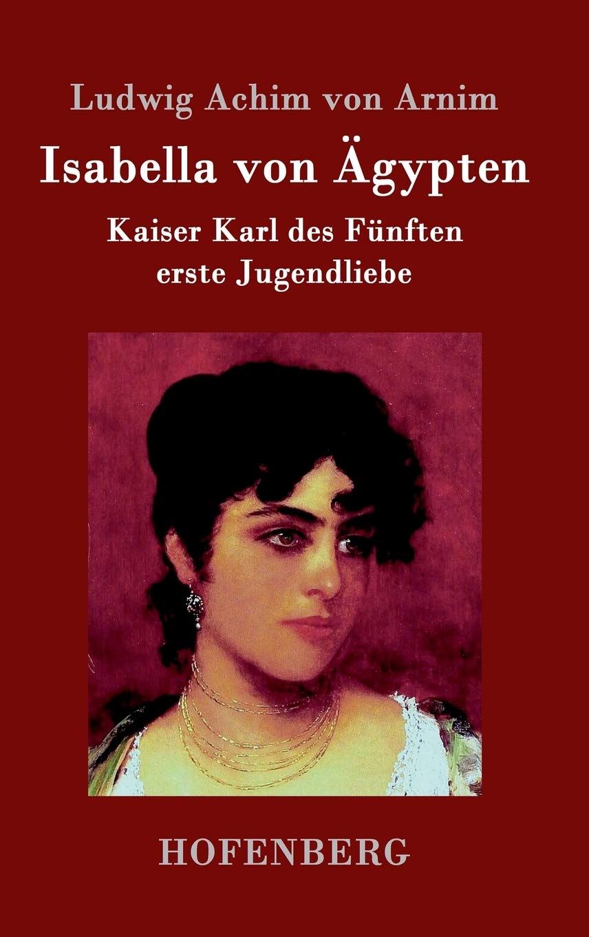 Isabella von Ägypten: Kaiser Karl des Fünften erste Jugendliebe Contemporary literature