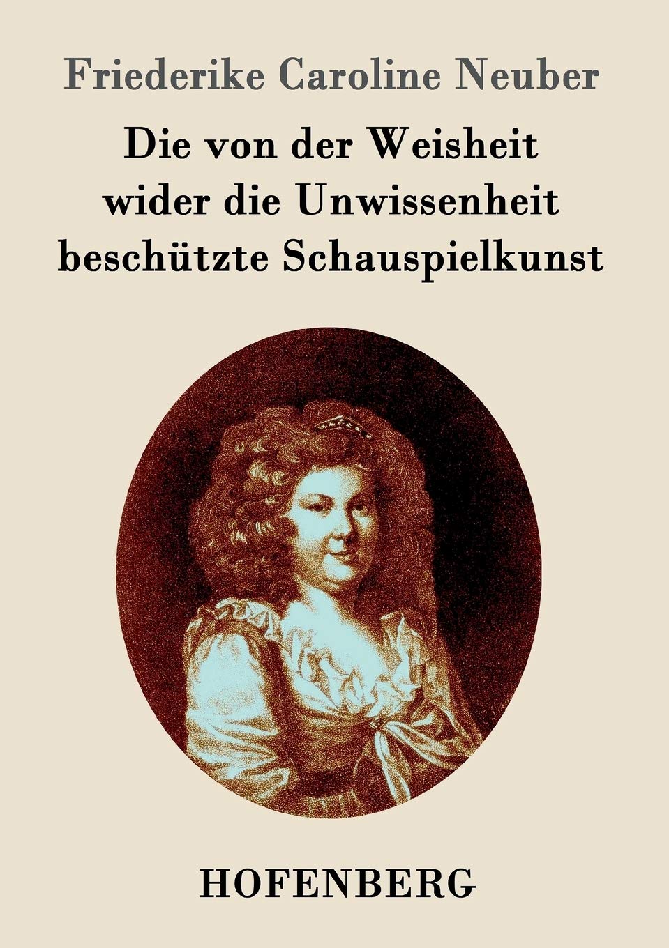 Die von der Weisheit wider die Unwissenheit beschützte Schauspielkunst Drama