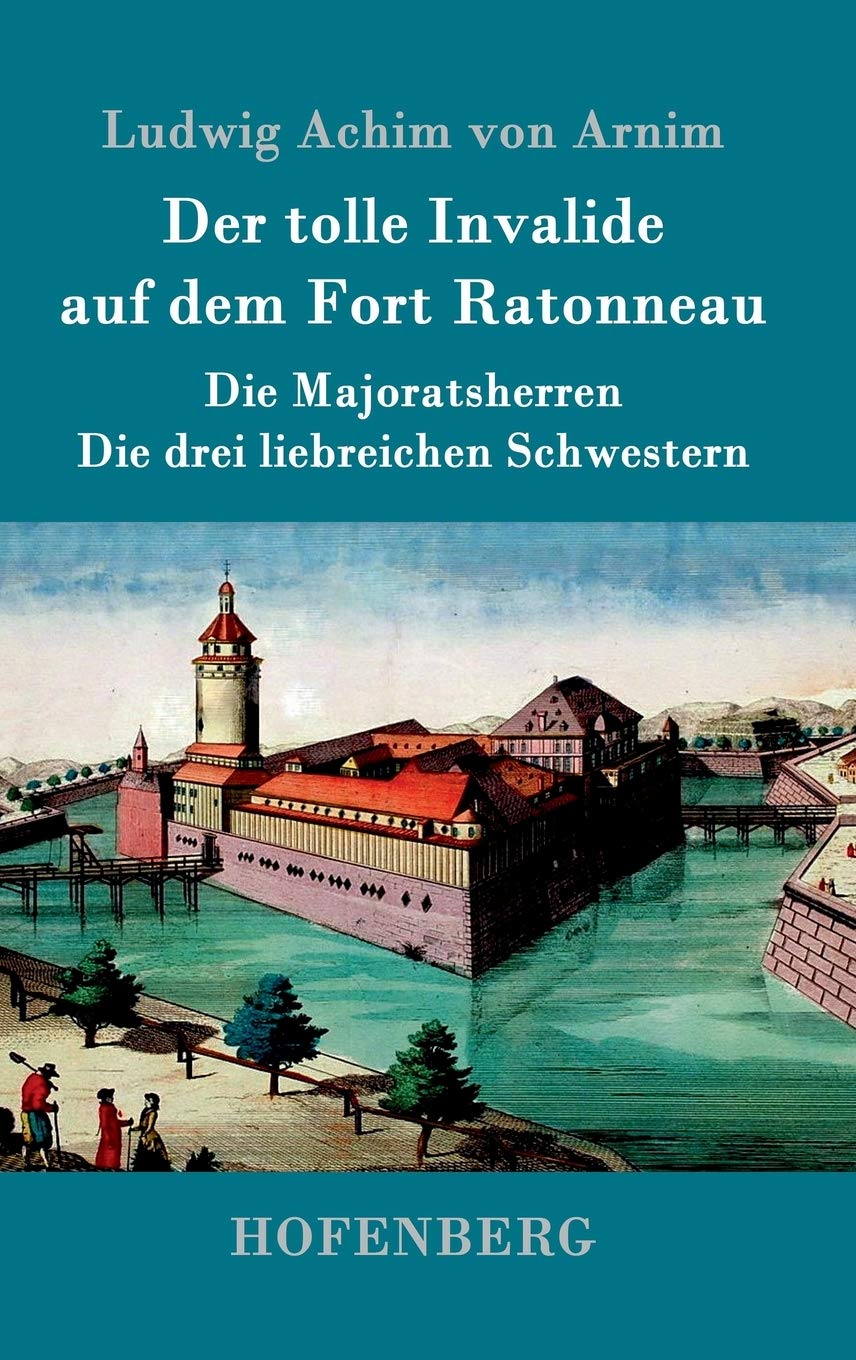 Der tolle Invalide auf dem Fort Ratonneau / Die Majoratsherren / Die drei liebreichen Schwestern: Drei Erzählungen Contemporary literature Books