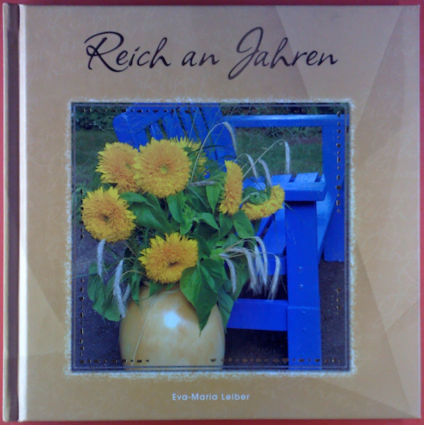 Reich an Jahren - Geschenkbuch, Fotos, Autorentexte von Eva-Maria Leiber (TOP) Lifestyle