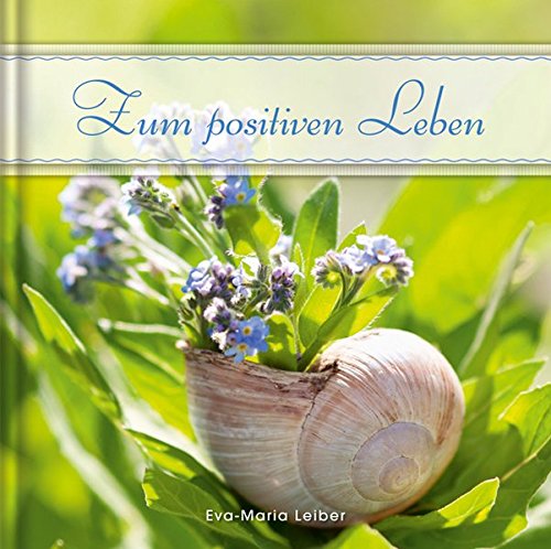 Zum positiven Leben - Geschenkbuch, Fotos, Autorentexte von Eva-Maria Leiber Books