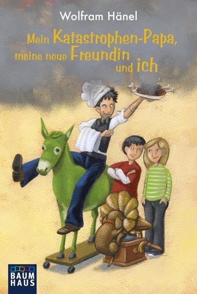 Mein Katastrophen-Papa, meine neue Freundin und ich: Ziemlich schräger Roman mit Rezepten zum Selberkochen (Baumhaus Verlag) Novels & Short Stories