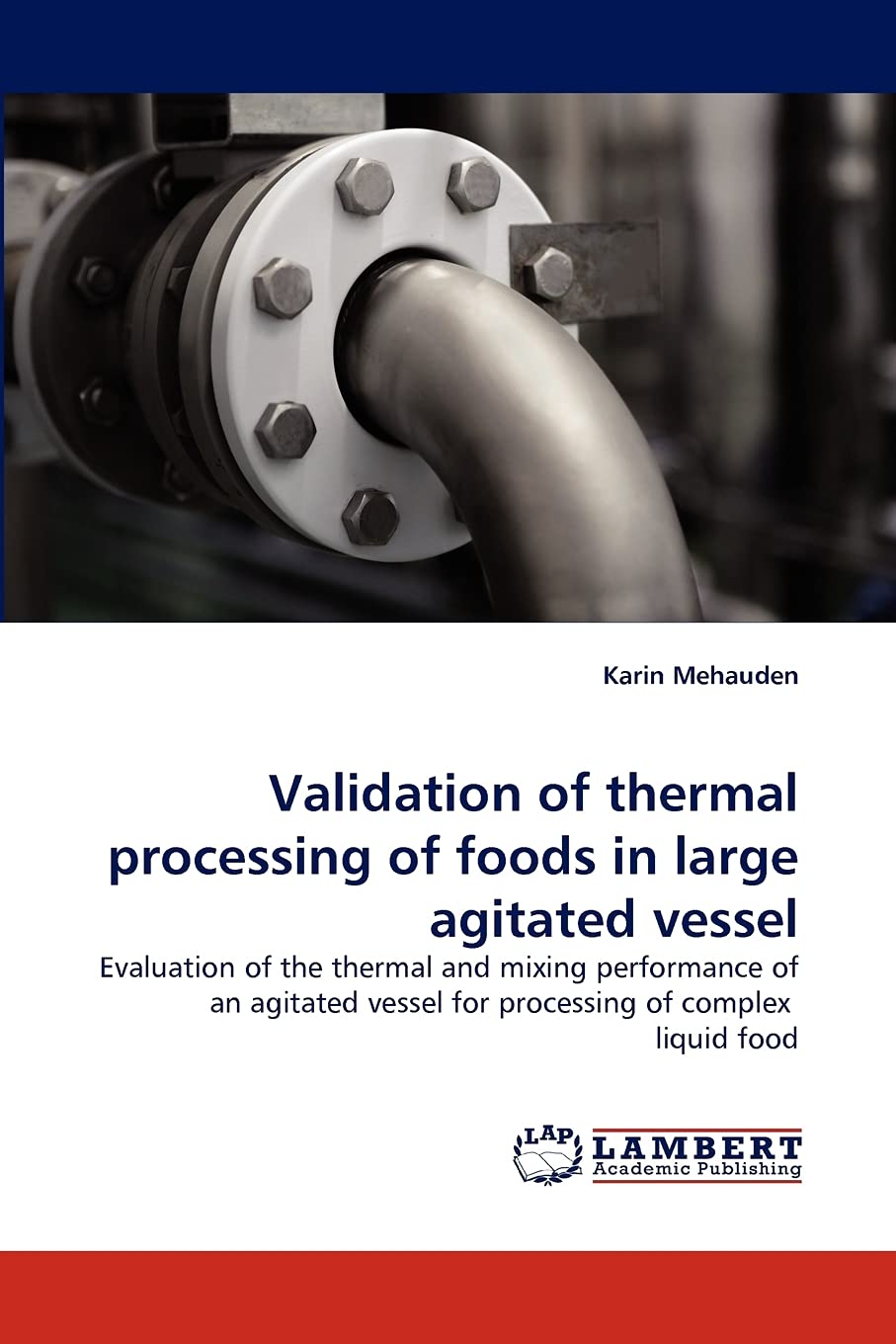 Validation of thermal processing of foods in large agitated vessel: Evaluation of the thermal and mixing performance of an agitated vessel for processing of complex liquid food Business & Technology