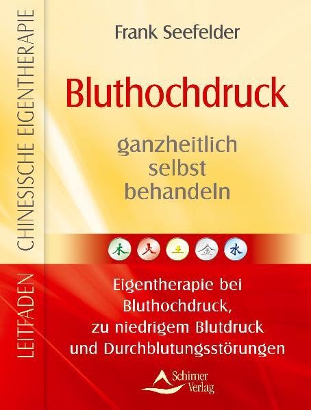 Bluthochdruck & Kreislaufbeschwerden. Leitfaden Chinesische Eigentherapie 3 Health, Nutrition & Fitness