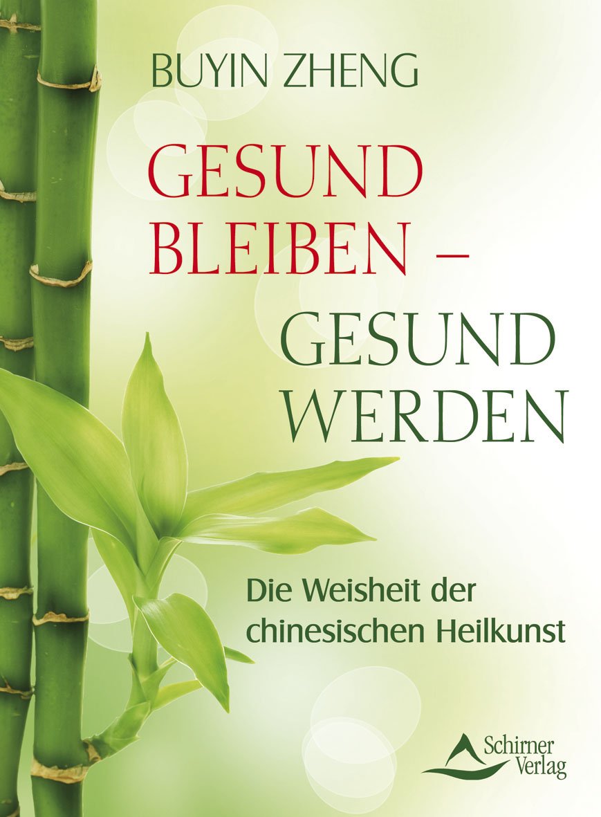 Gesund bleiben, gesund werden: Die Weisheit der chinesischen Heilkunst Health, Nutrition & Fitness
