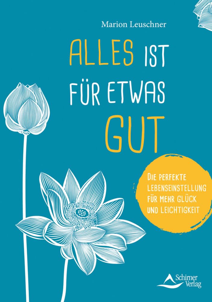 Alles ist für etwas gut: Die perfekte Lebenseinstellung für mehr Glück und Leichtigkeit Lifestyle
