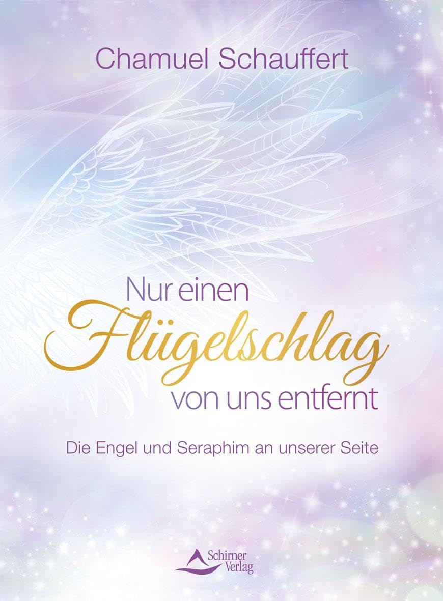 Nur einen Flügelschlag von uns entfernt: Die Engel und Seraphim an unserer Seite Religion & Esotericism